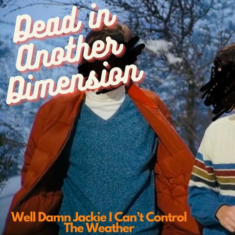 Well Damn Jackie, I Can't Control the Weather