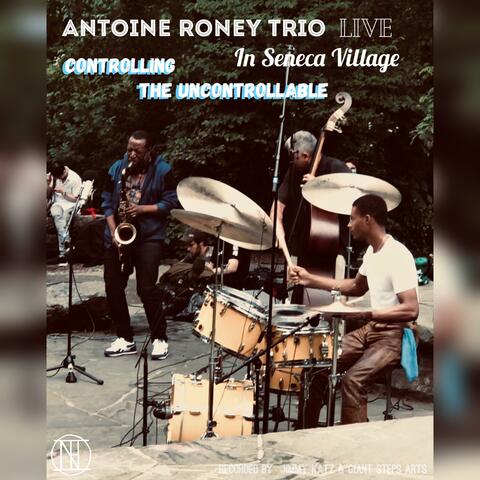 Antoine Roney Trio Live Controlling the Uncontrollable (feat. Saadi Zain & Kojo Roney)
