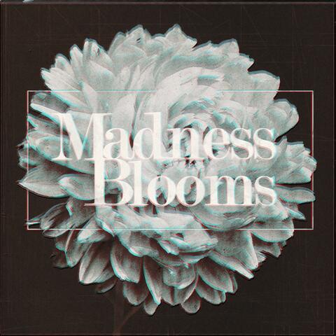 Madness Blooms