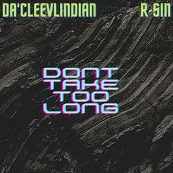 Dont Take Too Long (feat. R-Sin)