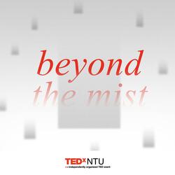 Beyond the Mist (for TEDxNTU 2021)