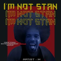 I'M NOT STAN