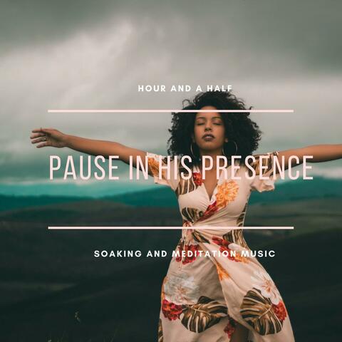 Pause In His Presence (Instrumental Flute Soaking Music)