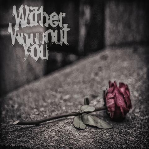 Wither Without You