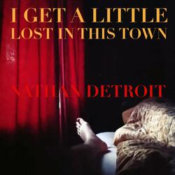 I Get A Little Lost In This Town