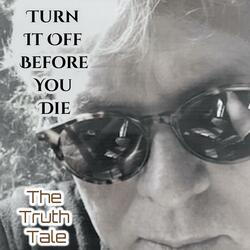 Turn It Off Before You Die