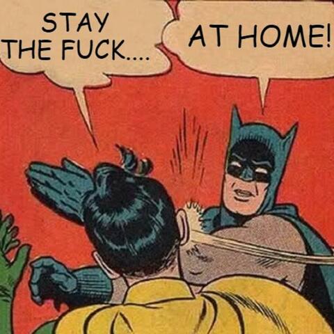 Stay The Fuck At Home!