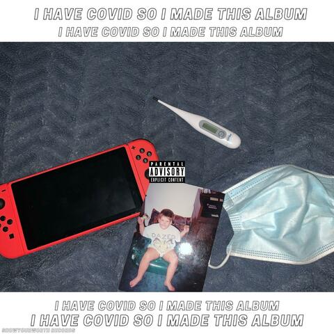 I Have COVID So I Made This Album