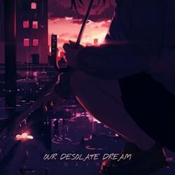 Our Desolate Dream