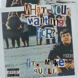 What You Waiting For? (feat. Mike Quill)