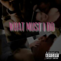 What Must I Do
