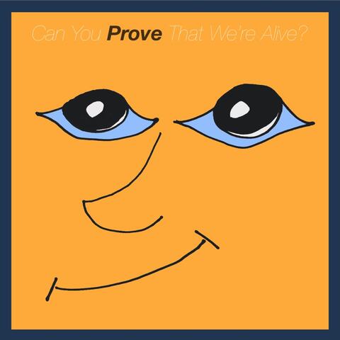 Can You Prove That We're Alive?