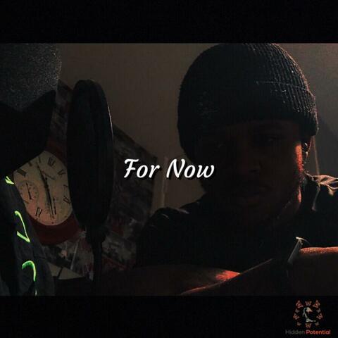 For Now