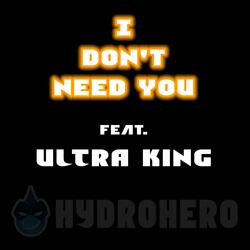 I Don't Need You (feat. Ultra King)