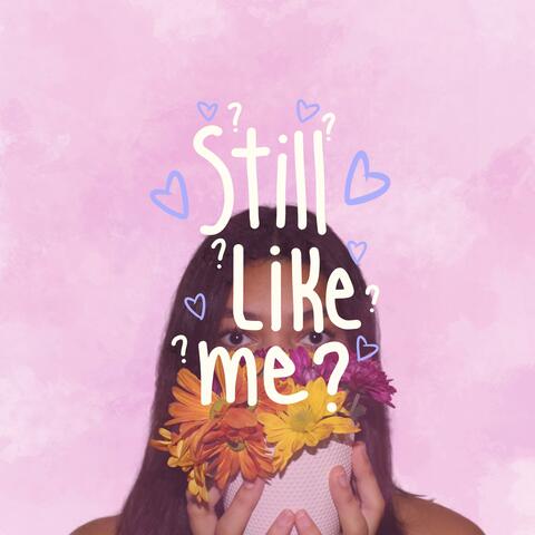 Still Like Me?