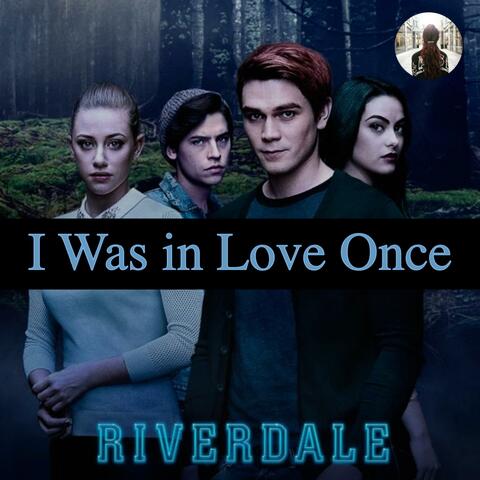 I Was in Love Once (from "Riverdale")