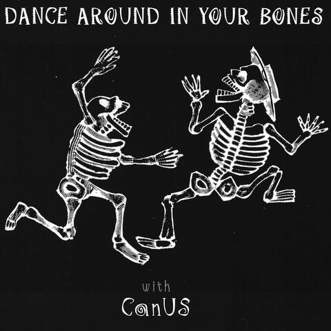 Dance Around In Your Bones
