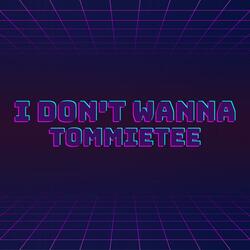 I Don't Wanna