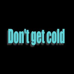 Don't Get Cold