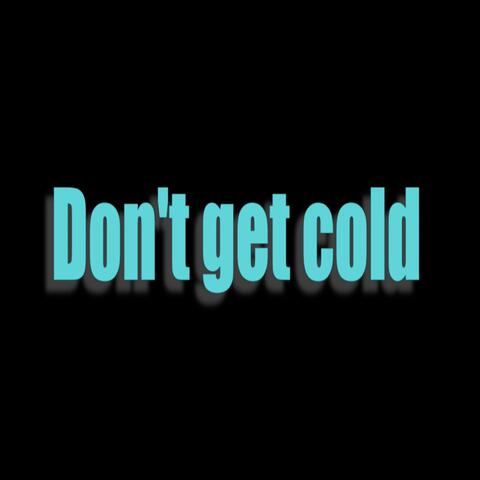 Don't Get Cold