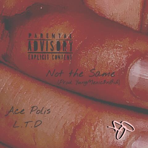 Not the Same (feat. Ace Polis & Yungmexic$nBih)