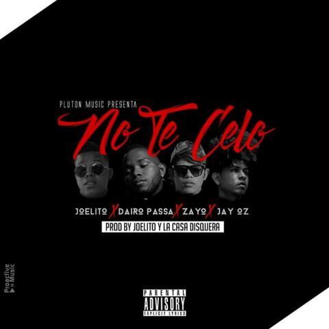 No te celo (feat. Joelito x Zayo x Dairo passa )