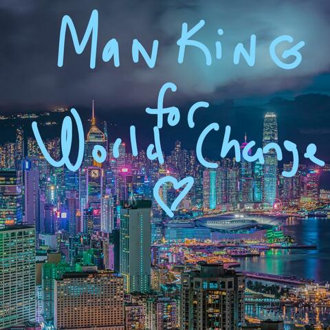 MANKING FOR WORLD CHANGE