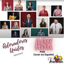 Ask (feat. Adoradores Unidos, Monica Colina, Elisa Colina, Daniel Castillo, Abigail y Ruth Iglesias, Pastori, Elias Iglesias, Enrique Gonzalez, Nohemi Zerpa, Joidalys, Jose Daniel Heredia, Darien Rodriguez & Yldemar Rodriguez Jr.)