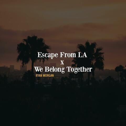 Escape From LA x We Belong Together