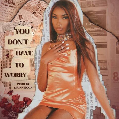You Don't Have To Worry