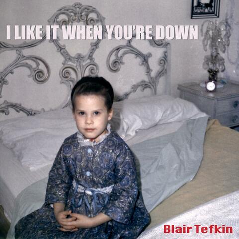 I Like It When You're Down