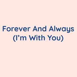 Always And Forever (I'm With You)