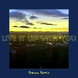 LIVE IT UP WITH YOU