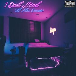 I Don't Mind (feat. Alex Danger)