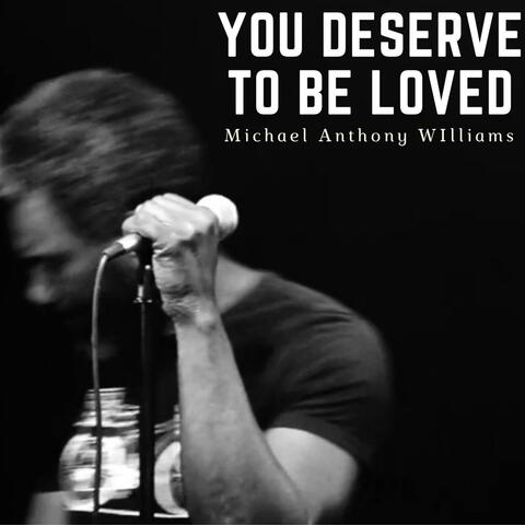 You Deserve To Be Loved