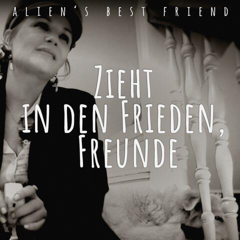 Zieht in den Frieden, Freunde