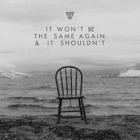 it won't be the same again. & it shouldn't