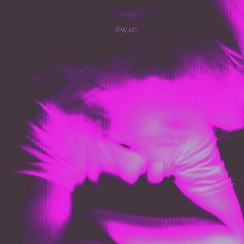 IDK U!!