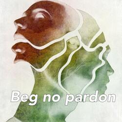 Beg No Pardon