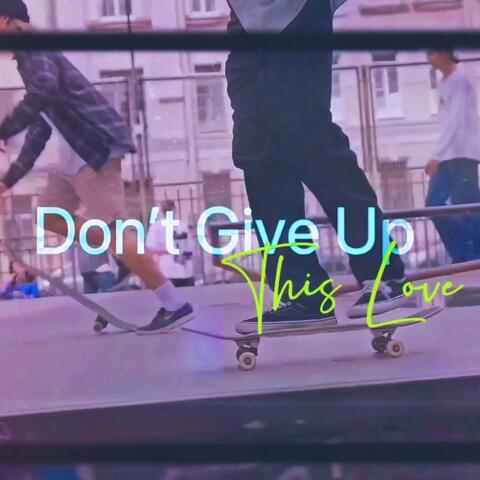 Don't Give Up This Love