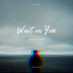 Wait On You