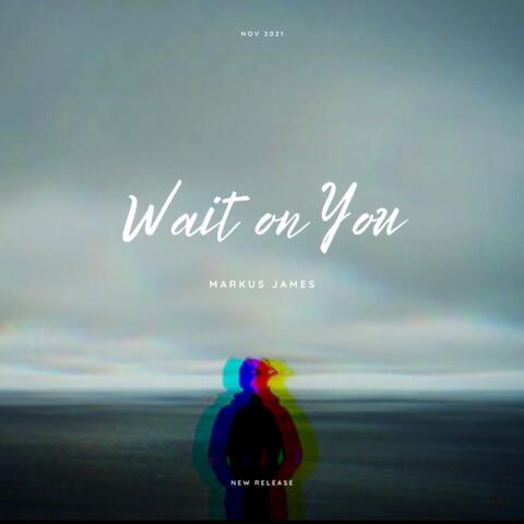 Wait On You