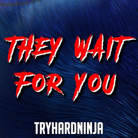 They Wait For You