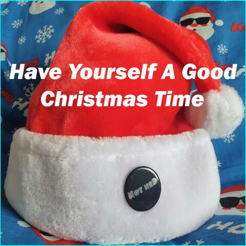 Have Yourself A Good Christmas Time