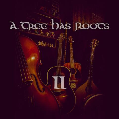 A Tree Has Roots II