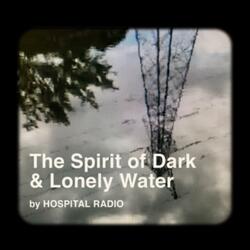 The Spirit of Dark & Lonely Water