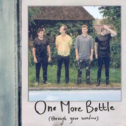 One More Bottle (through your window)