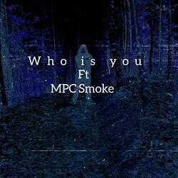 Who is you (feat. MPC Smoke)