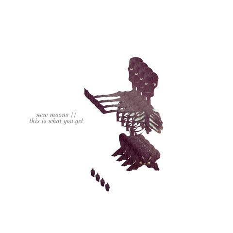 New Moons//This Is What You Get