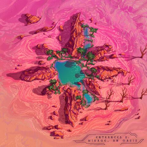 Entranced II: Mirage, an Oasis
